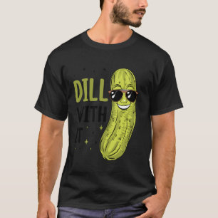 Camiseta Dill Pickle Dill con ello