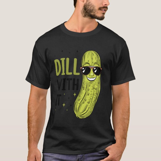 Camiseta Dill Pickle Dill con ello (Anverso)