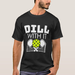 Camiseta Dill With It Funny Ckleball Paddle Y Net Premium