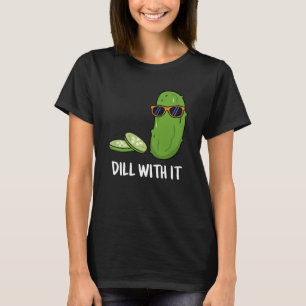 Camiseta Dill With It Funny Dill Pickle Pun Dark BG