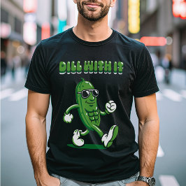 Camiseta Dill With It Pickle Pun