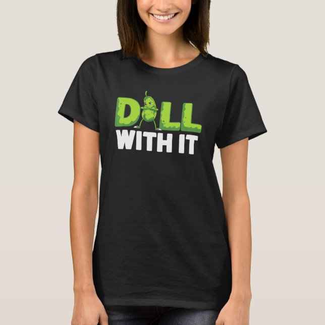 Camiseta Dill With It Veggie Cucumber Vegetable Pickle (Anverso)