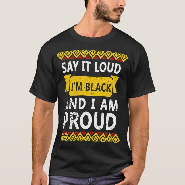 Camiseta Dilo en voz alta soy negro y estoy orgulloso de mí (Anverso)