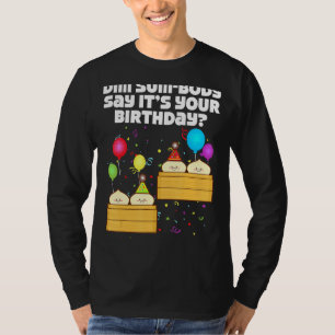 Camiseta Dim Sum Body dice que es tu cumpleaños Dim Sum Nac
