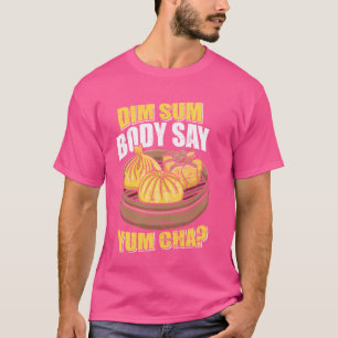 Camiseta Dim Sum Body Say Yum Cha Chinese Food Funny