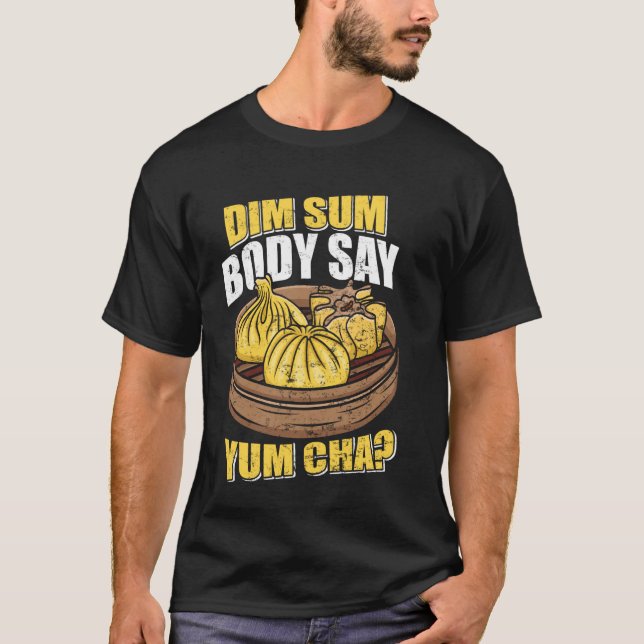 Camiseta Dim Sum Body Say Yum Cha Chinese Food Funny (Anverso)