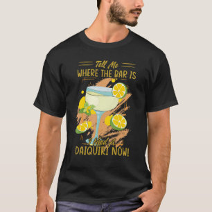 Camiseta Dime Dónde Está El Bar Que Necesito Un Daiquiri Ah