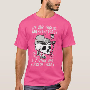 Camiseta Dime Dónde Está El Bar Que Necesito Un Vaso De Teq