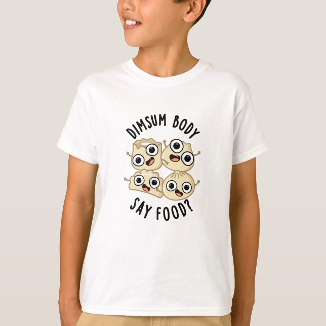 Camiseta Dimsum Body Say Food Funny Dimsum Pun (Anverso)