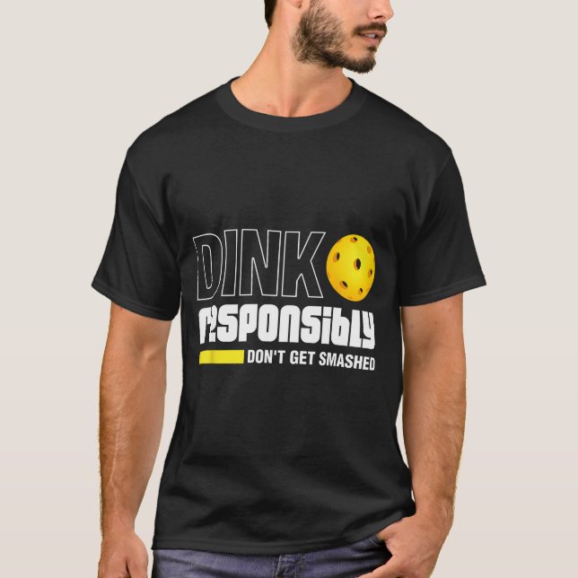 Camiseta Dink Resnsibly Don't Get Smashed Ckleball Gift  (Anverso)