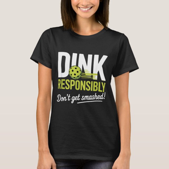 Camiseta Dink Resnsibly Don't Get Smashed Funny Ckleball Te (Anverso)