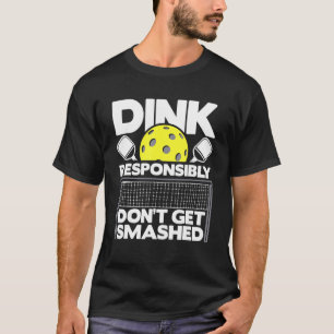 Camiseta Dink Responsibly Don't Get Smashed  Pickleball Pad