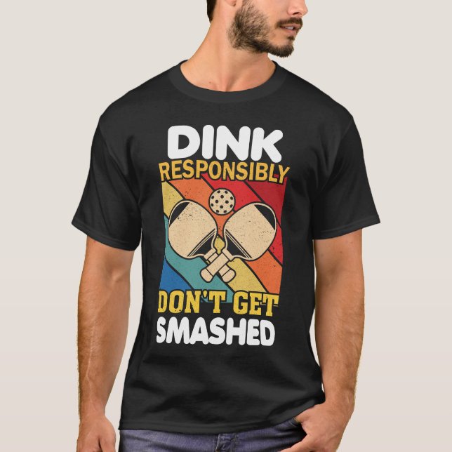 Camiseta Dink Responsibly Funny Slogan For Pickleball Playe (Anverso)