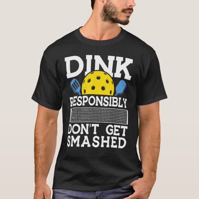 Camiseta Dink Responsibly Pickleball Pun for Pickleball Pla (Anverso)