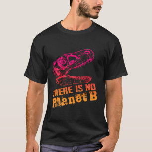 Camiseta Dino No Hay Planeta B - El Cambio Climático Es Rea