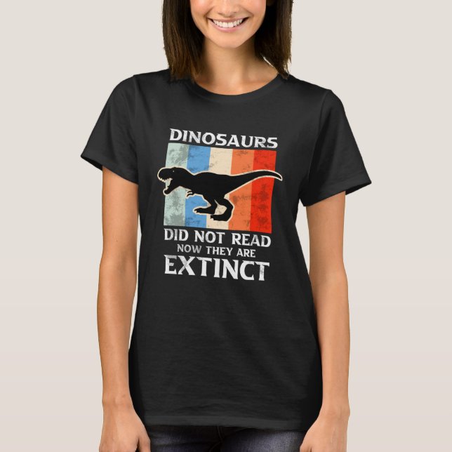 Camiseta Dinosaurs Did Not Read Now They Are Extinct Motive (Anverso)