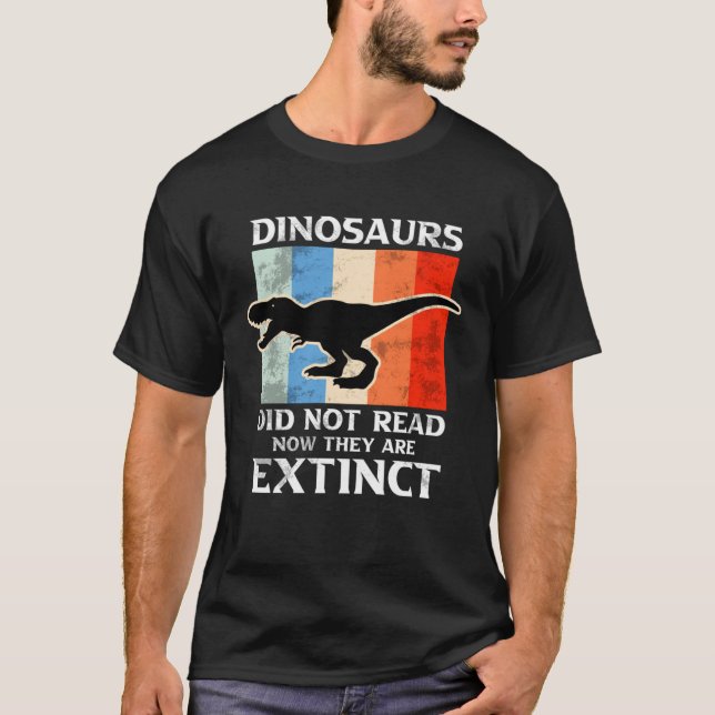 Camiseta Dinosaurs Did Not Read Now They Are Extinct Motive (Anverso)