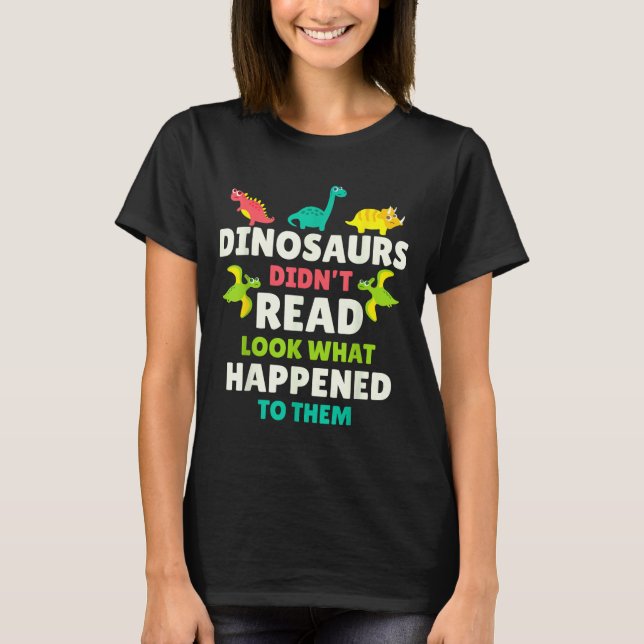 Camiseta Dinosaurs Didn’t Read Funny Teacher Gift Clroom Hu (Anverso)