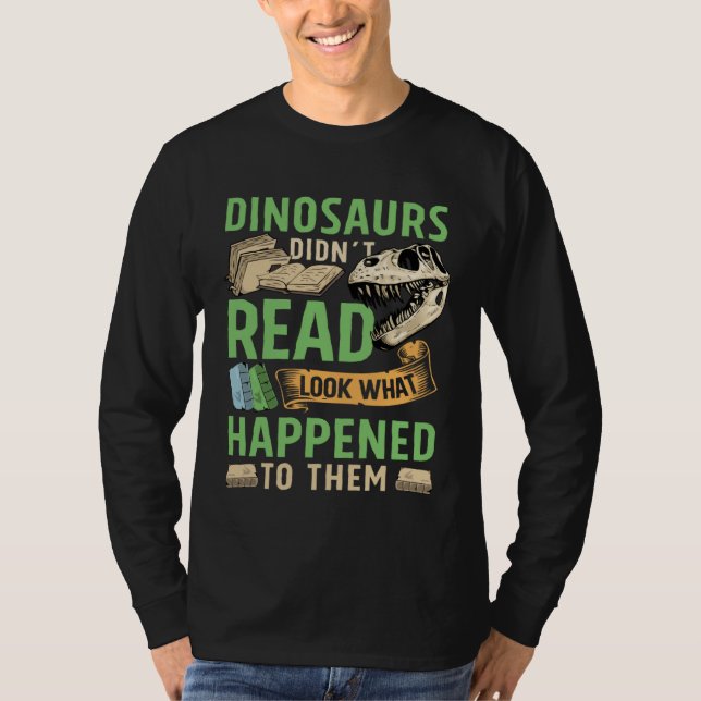 Camiseta Dinosaurs didn t read look what happened to them t (Anverso)