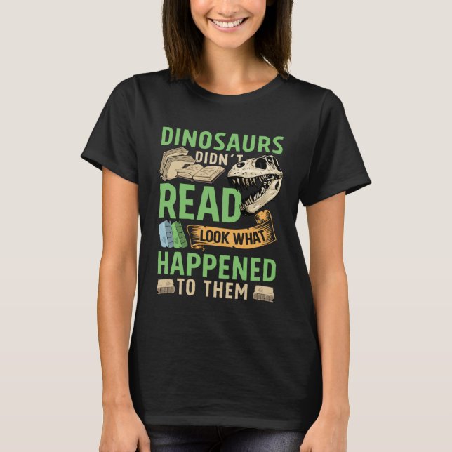 Camiseta Dinosaurs didn t read look what happened to them t (Anverso)