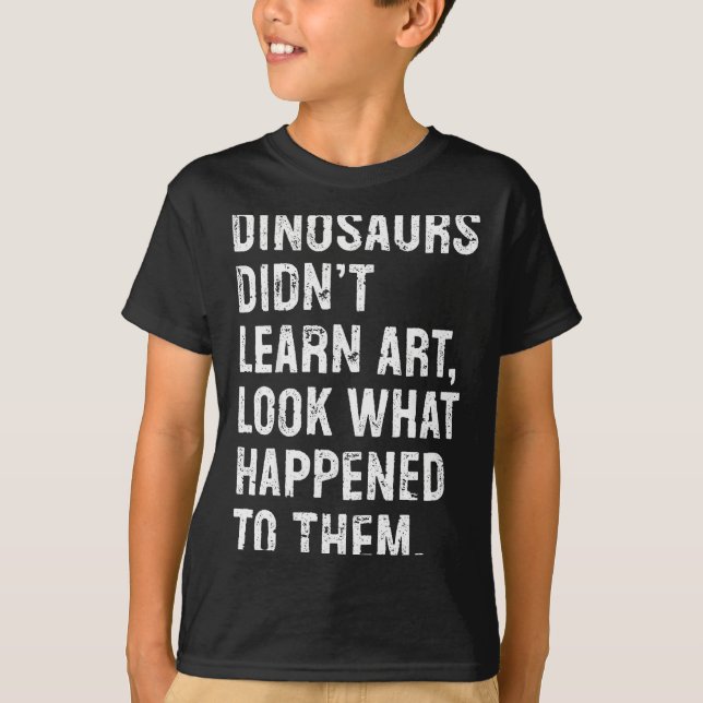 Camiseta Dinosaurs Didn't Learn Art Funny Art Teacher  (Anverso)