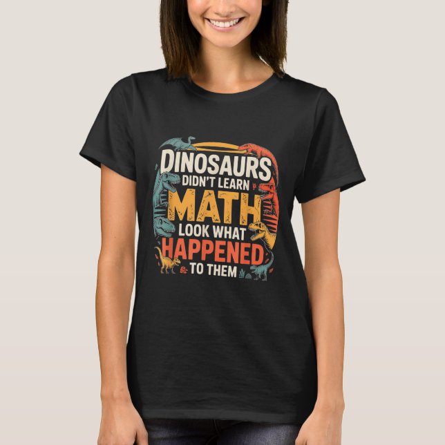 Camiseta Dinosaurs Didn't Learn Math Funny Design For Kids  (Anverso)