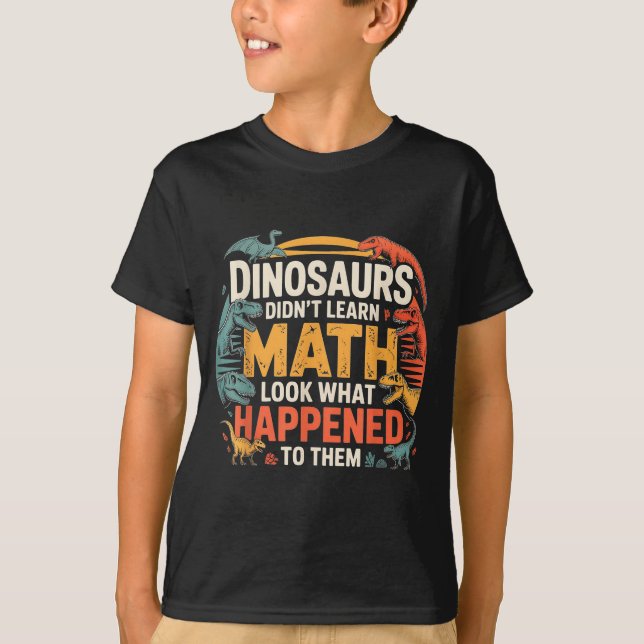 Camiseta Dinosaurs Didn't Learn Math Funny Design For Kids  (Anverso)