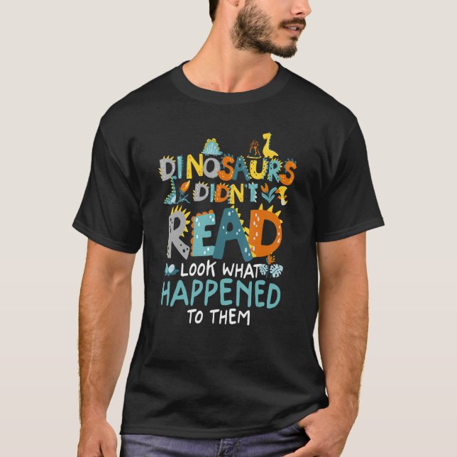Camiseta Dinosaurs Didnt Read Look What Happened To Them Fu (Anverso)