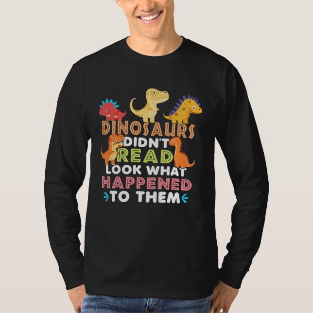 Camiseta Dinosaurs Didnt Read Look What Happened To Them Te (Anverso)