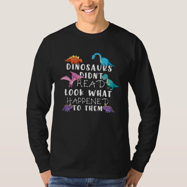 Camiseta Dinosaurs Didnt Read Look What Happened To Them Te (Anverso)