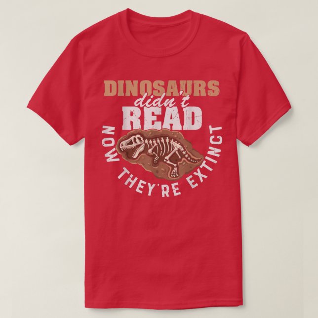 Camiseta Dinosaurs Didn't Read Now They Etinct Funny Books  (Diseño del anverso)