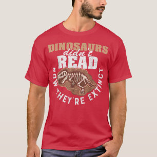 Camiseta Dinosaurs Didn't Read Now They Etinct Funny Books