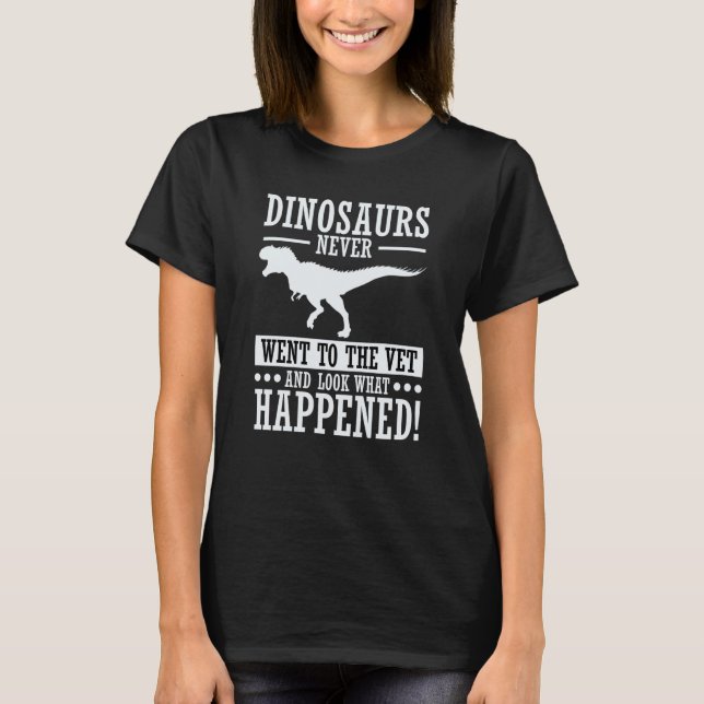 Camiseta Dinosaurs Never Went To The Vet  Jokes Veterinaria (Anverso)