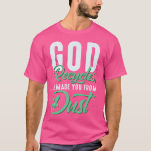 Camiseta Dios cristiano recicla que te hizo el polvo