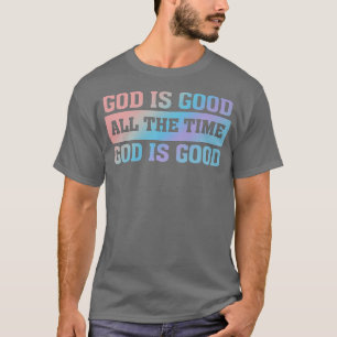 Camiseta Dios es bueno todo el tiempoCita fe cristiana cree