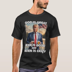 Camiseta Dios Es Gran Cerveza Es Buena Y Biden Es Loco