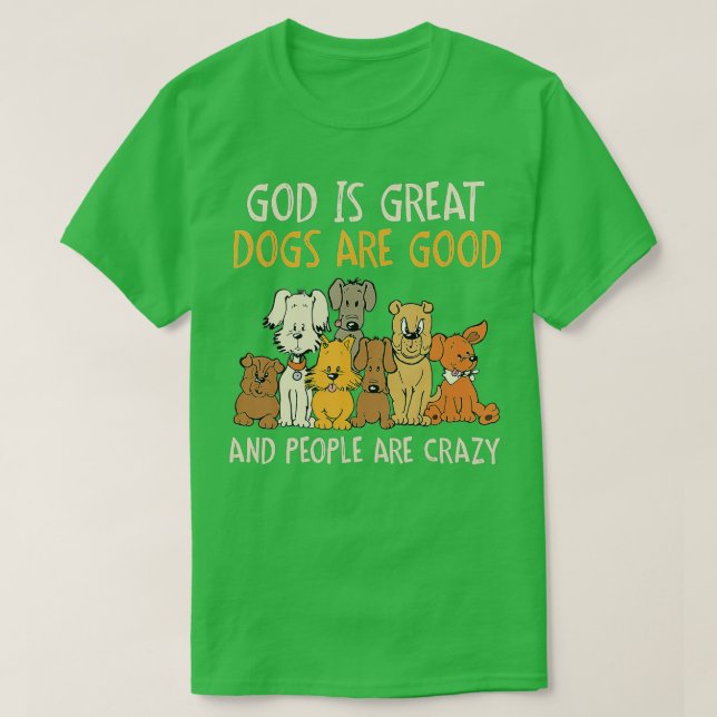 Camiseta Dios Es Grande Los Perros Son Buenos La Gente Es L (Diseño del anverso)