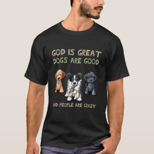 Camiseta Dios Es Grande Los Perros Son Buenos Y La Gente Es