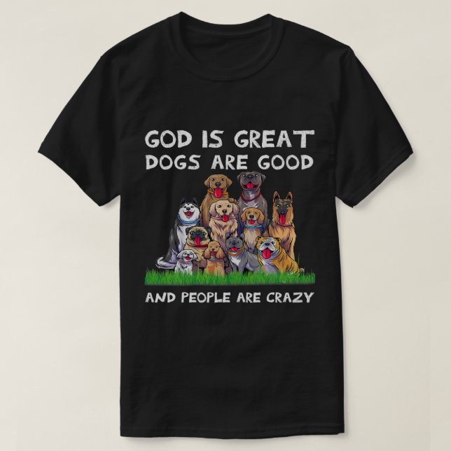 Camiseta Dios Es Grandioso Los Perros Son Buenos Y La Gente (Diseño del anverso)