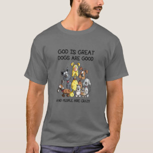 Camiseta Dios Es Grandioso Los Perros Son Buenos Y Más Gent