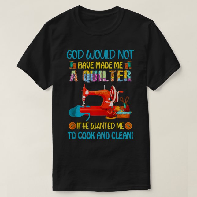Camiseta Dios Haría Que Quilter Si Quería Cocinar. (Diseño del anverso)