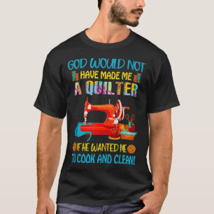Camiseta Dios Haría Que Quilter Si Quería Cocinar.