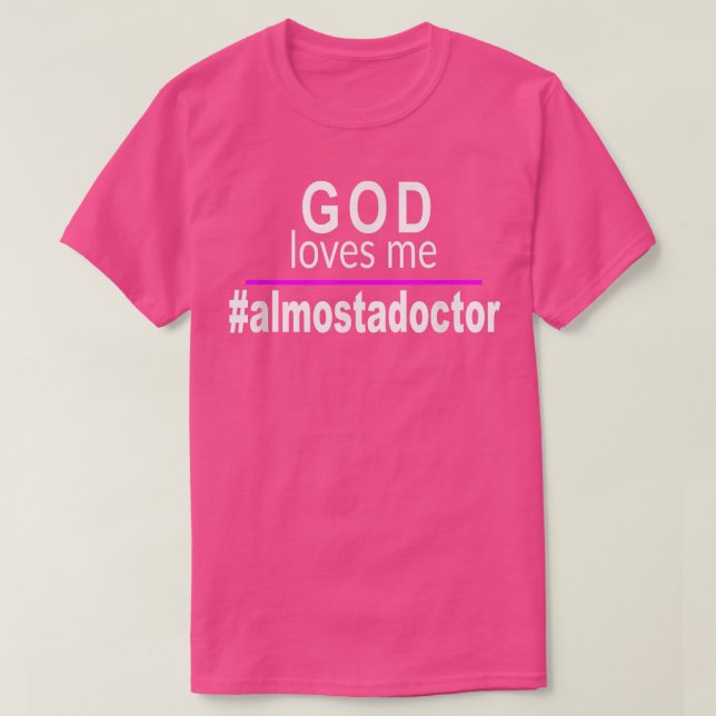 Camiseta Dios me ama almostadoctorGracioso Médica a (Diseño del anverso)