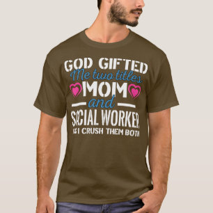 Camiseta Dios Me Encerró Dos Títulos Mamá Y Trabajadora Soc