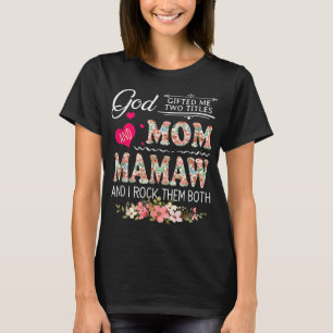 Camiseta Dios Me Regaló Dos Títulos Mamá Y Mamaw Flower Mot