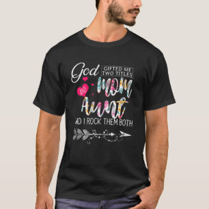 Camiseta Dios Me Regaló Dos Títulos Mamá Y Tía Flor Mothe