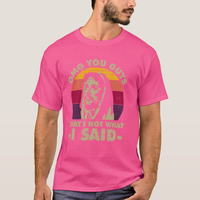 Camiseta Dios mío, chicos, eso no es lo que dije (Anverso)
