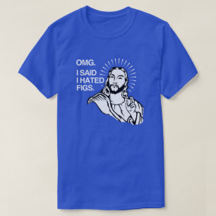 Camiseta Dios mío, dije que odiaba a los higos