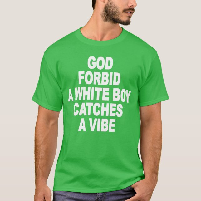 Camiseta Dios no permita que un chico blanco capte una vibr (Anverso)