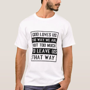 Camiseta Dios nos ama como somos, pero mucho para dejar